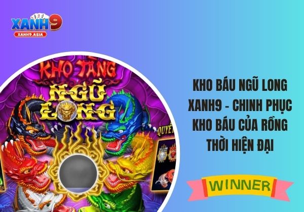 kho báu ngũ long Xanh9